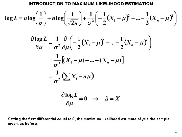 INTRODUCTION TO MAXIMUM LIKELIHOOD ESTIMATION Setting the first differential equal to 0, the maximum INTRODUCTION TO MAXIMUM LIKELIHOOD ESTIMATION Setting the first differential equal to 0, the maximum