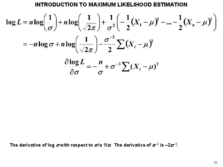 INTRODUCTION TO MAXIMUM LIKELIHOOD ESTIMATION The derivative of log s with respect to s INTRODUCTION TO MAXIMUM LIKELIHOOD ESTIMATION The derivative of log s with respect to s