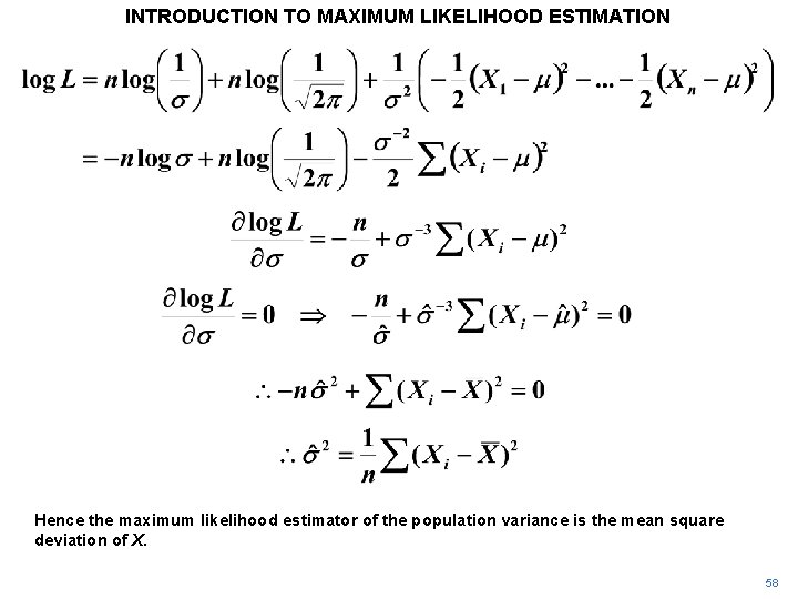 INTRODUCTION TO MAXIMUM LIKELIHOOD ESTIMATION Hence the maximum likelihood estimator of the population variance INTRODUCTION TO MAXIMUM LIKELIHOOD ESTIMATION Hence the maximum likelihood estimator of the population variance