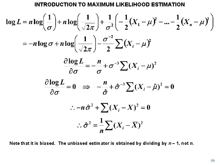 INTRODUCTION TO MAXIMUM LIKELIHOOD ESTIMATION Note that it is biased. The unbiased estimator is INTRODUCTION TO MAXIMUM LIKELIHOOD ESTIMATION Note that it is biased. The unbiased estimator is