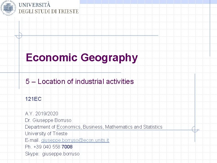 Economic Geography 5 – Location of industrial activities 121 EC A. Y. 2019/2020 Dr.