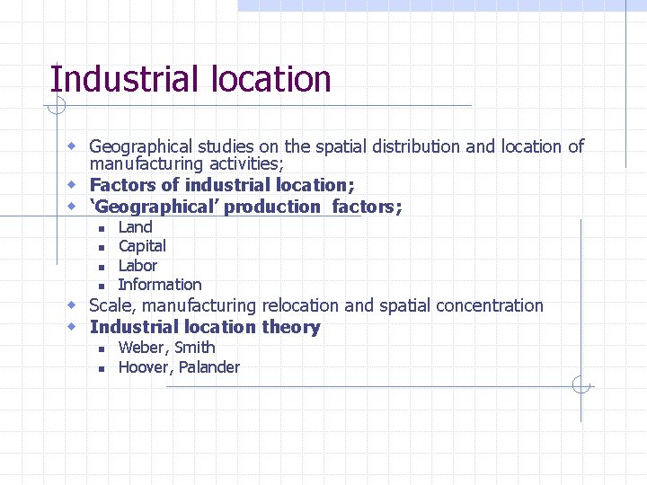 Industrial location w Geographical studies on the spatial distribution and location of manufacturing activities;