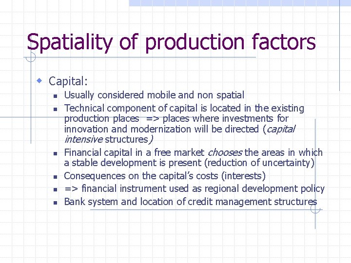 Spatiality of production factors w Capital: n n n Usually considered mobile and non