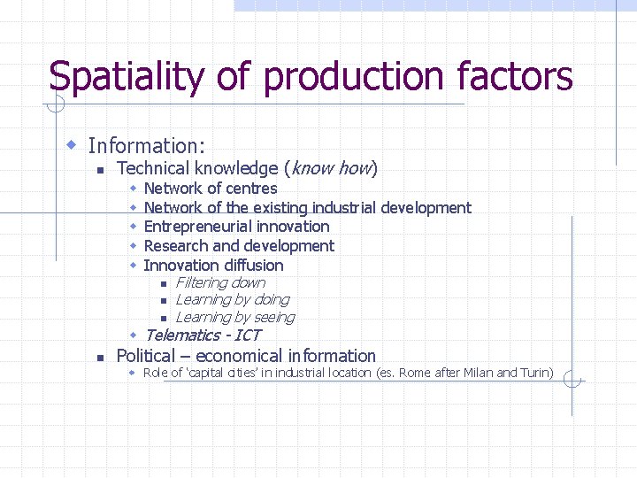 Spatiality of production factors w Information: n Technical knowledge (know how) w w w