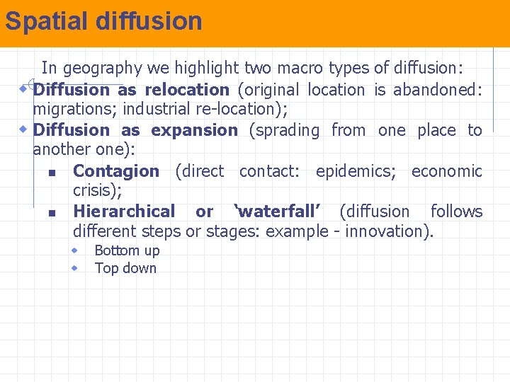 Spatial diffusion In geography we highlight two macro types of diffusion: w Diffusion as