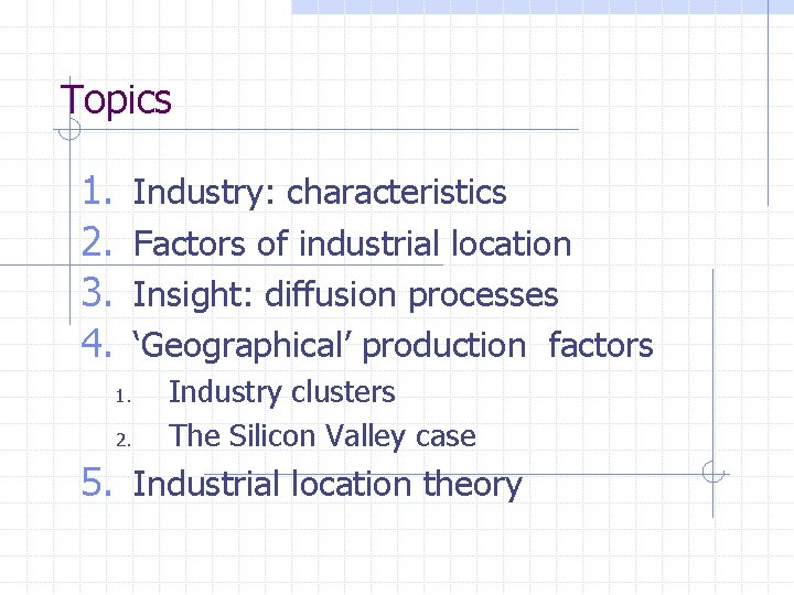 Topics 1. 2. 3. 4. Industry: characteristics Factors of industrial location Insight: diffusion processes