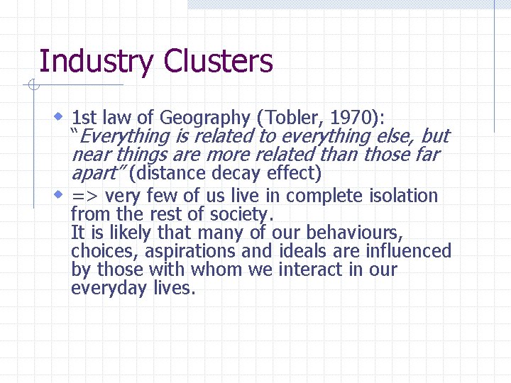 Industry Clusters w 1 st law of Geography (Tobler, 1970): “Everything is related to