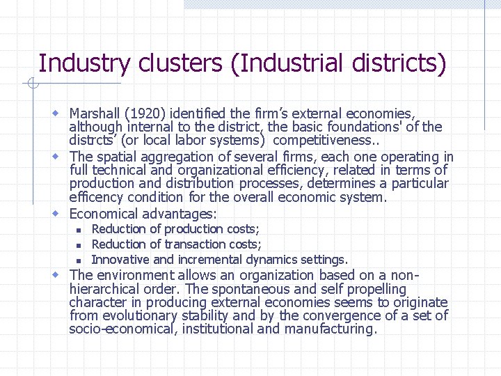 Industry clusters (Industrial districts) w Marshall (1920) identified the firm’s external economies, although internal
