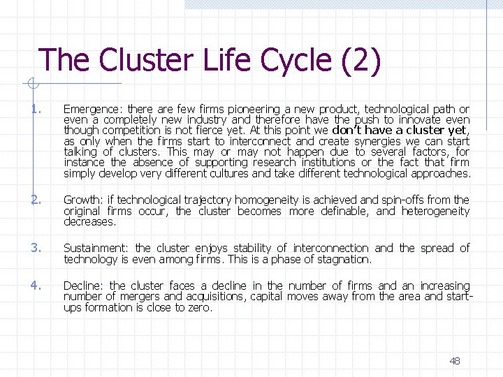 The Cluster Life Cycle (2) 1. Emergence: there are few firms pioneering a new