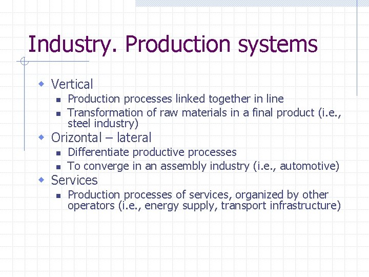 Industry. Production systems w Vertical n n Production processes linked together in line Transformation