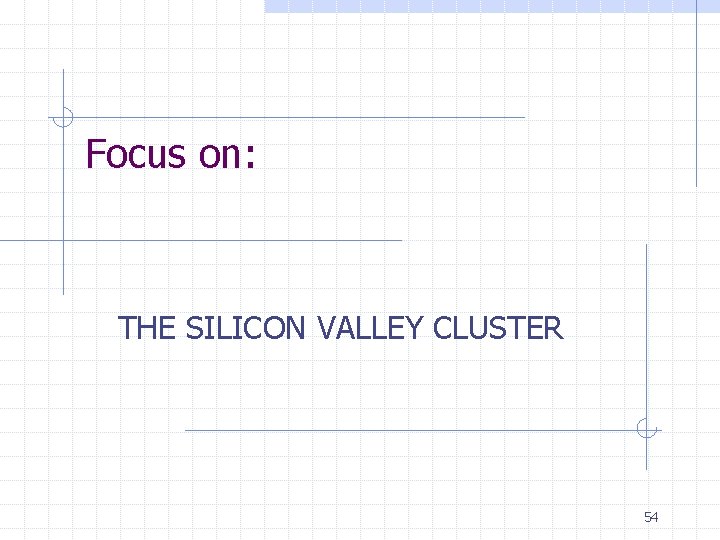 Focus on: THE SILICON VALLEY CLUSTER 54 