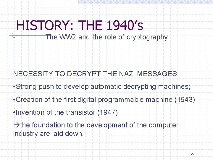 HISTORY: THE 1940’s The WW 2 and the role of cryptography NECESSITY TO DECRYPT