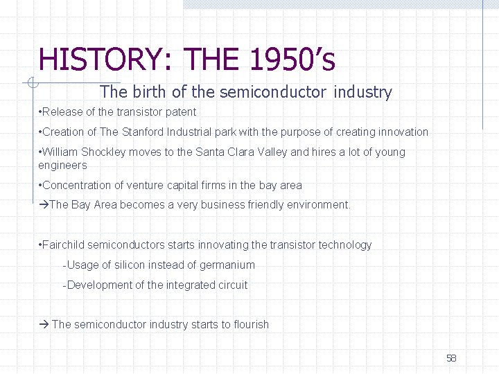 HISTORY: THE 1950’s The birth of the semiconductor industry • Release of the transistor