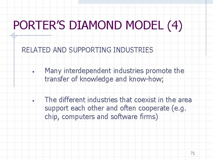 PORTER’S DIAMOND MODEL (4) RELATED AND SUPPORTING INDUSTRIES • • Many interdependent industries promote