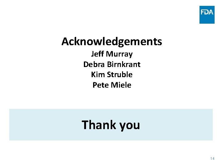 Acknowledgements Jeff Murray Debra Birnkrant Kim Struble Pete Miele Thank you 14 