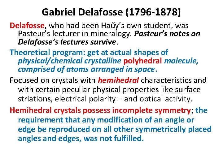 Gabriel Delafosse (1796 -1878) Delafosse, who had been Haűy’s own student, was Pasteur’s lecturer Gabriel Delafosse (1796 -1878) Delafosse, who had been Haűy’s own student, was Pasteur’s lecturer