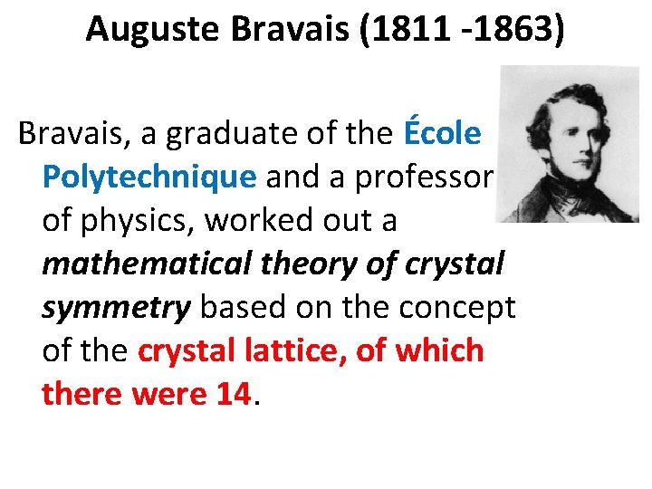 Auguste Bravais (1811 -1863) Bravais, a graduate of the École Polytechnique and a professor Auguste Bravais (1811 -1863) Bravais, a graduate of the École Polytechnique and a professor