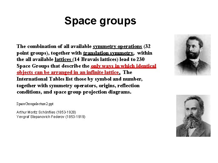 Space groups The combination of all available symmetry operations (32 point groups), together with Space groups The combination of all available symmetry operations (32 point groups), together with