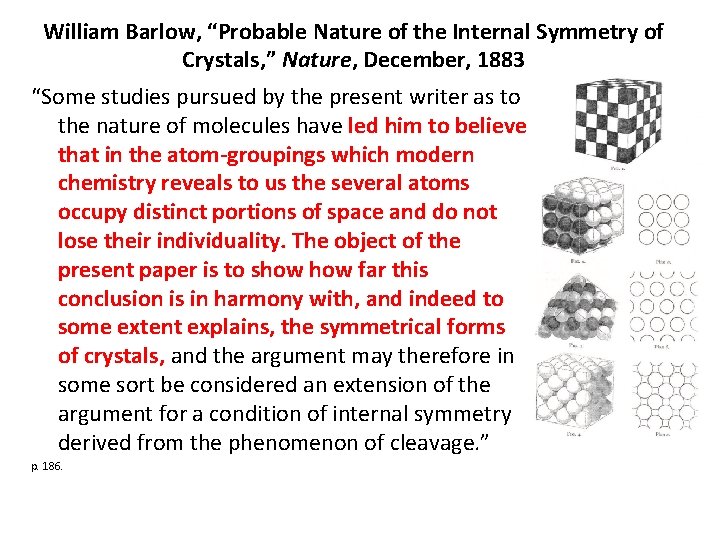 William Barlow, “Probable Nature of the Internal Symmetry of Crystals, ” Nature, December, 1883 William Barlow, “Probable Nature of the Internal Symmetry of Crystals, ” Nature, December, 1883