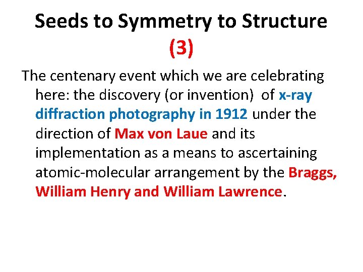 Seeds to Symmetry to Structure (3) The centenary event which we are celebrating here: Seeds to Symmetry to Structure (3) The centenary event which we are celebrating here: