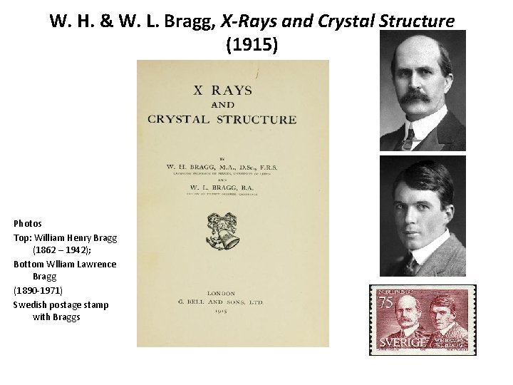 W. H. & W. L. Bragg, X-Rays and Crystal Structure (1915) Photos Top: William W. H. & W. L. Bragg, X-Rays and Crystal Structure (1915) Photos Top: William