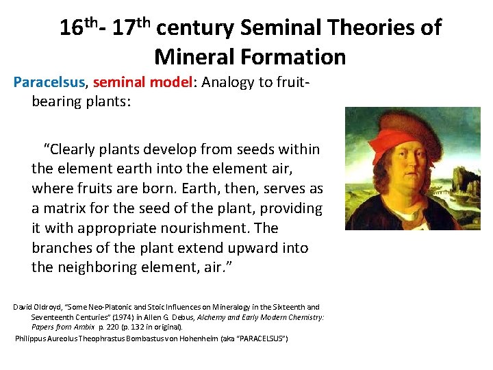 16 th- 17 th century Seminal Theories of Mineral Formation Paracelsus, seminal model: Analogy 16 th- 17 th century Seminal Theories of Mineral Formation Paracelsus, seminal model: Analogy