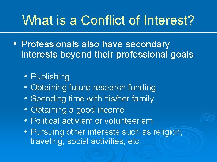 What is a Conflict of Interest? • Professionals also have secondary interests beyond their