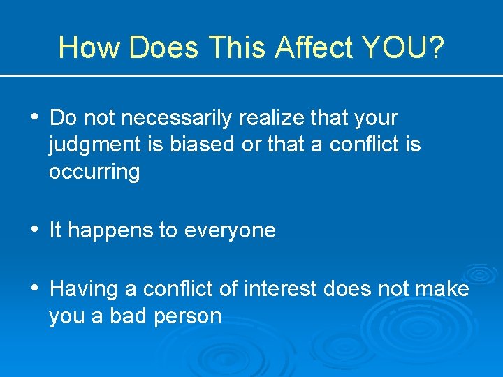 How Does This Affect YOU? • Do not necessarily realize that your judgment is