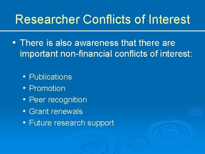 Researcher Conflicts of Interest • There is also awareness that there are important non-financial