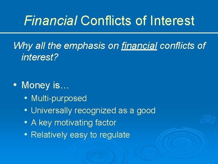 Financial Conflicts of Interest Why all the emphasis on financial conflicts of interest? •