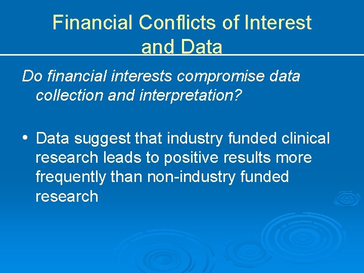 Financial Conflicts of Interest and Data Do financial interests compromise data collection and interpretation?