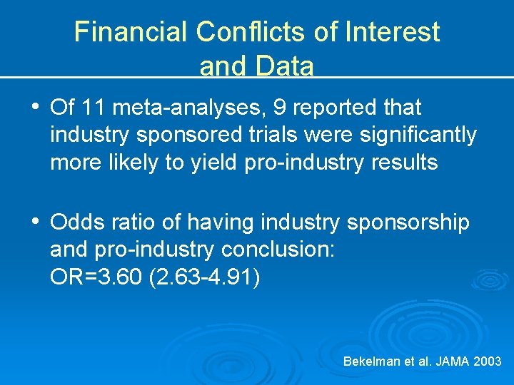 Financial Conflicts of Interest and Data • Of 11 meta-analyses, 9 reported that industry