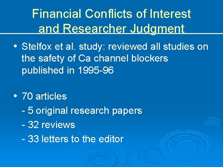Financial Conflicts of Interest and Researcher Judgment • Stelfox et al. study: reviewed all