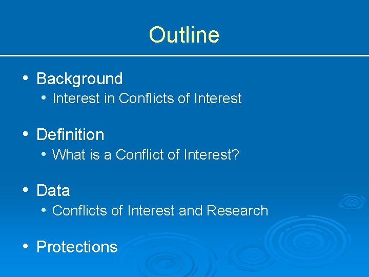 Outline • Background • Interest in Conflicts of Interest • Definition • What is