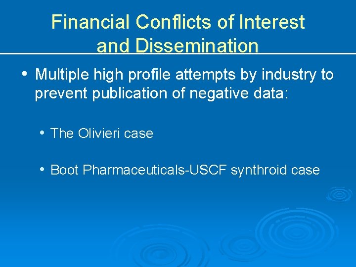 Financial Conflicts of Interest and Dissemination • Multiple high profile attempts by industry to