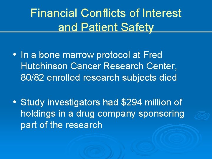 Financial Conflicts of Interest and Patient Safety • In a bone marrow protocol at