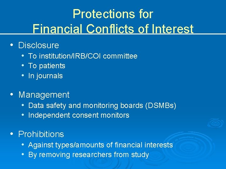 Protections for Financial Conflicts of Interest • Disclosure • To institution/IRB/COI committee • To