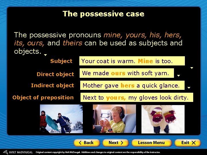 The possessive case The possessive pronouns mine, yours, his, hers, its, ours, and theirs The possessive case The possessive pronouns mine, yours, his, hers, its, ours, and theirs