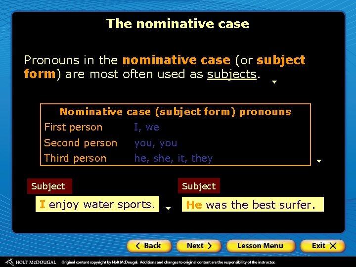 The nominative case Pronouns in the nominative case (or subject form) are most often The nominative case Pronouns in the nominative case (or subject form) are most often