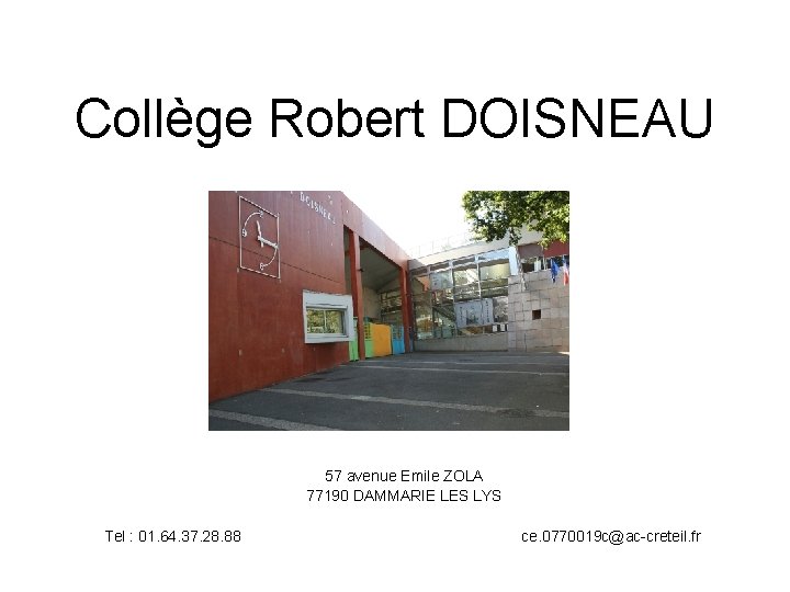 Collège Robert DOISNEAU 57 avenue Emile ZOLA 77190 DAMMARIE LES LYS Tel : 01.