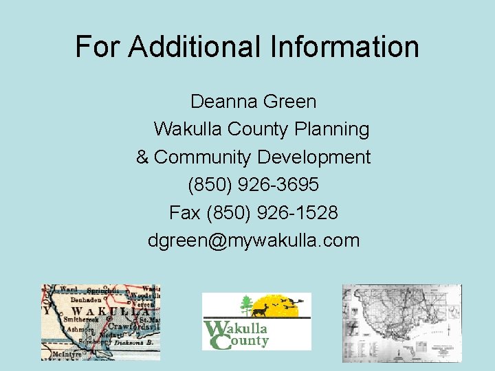 For Additional Information Deanna Green Wakulla County Planning & Community Development (850) 926 -3695