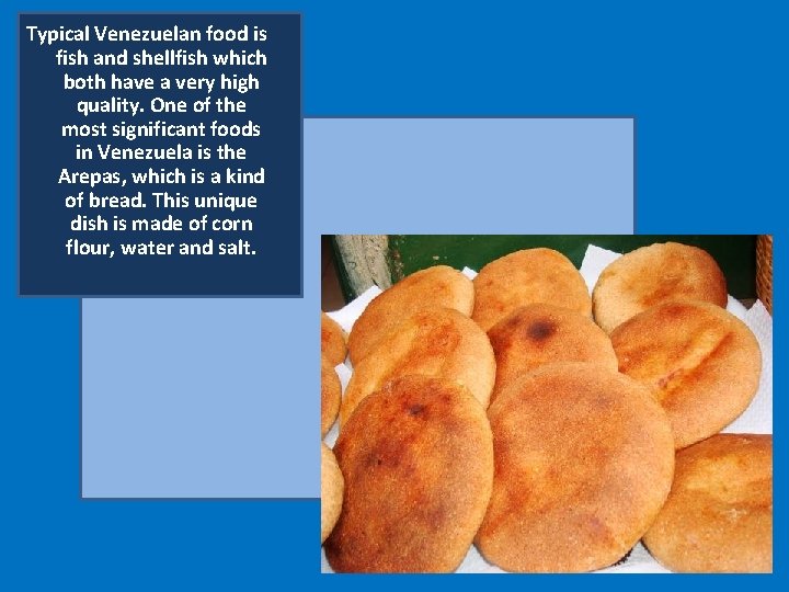 Typical Venezuelan food is fish and shellfish which both have a very high quality.