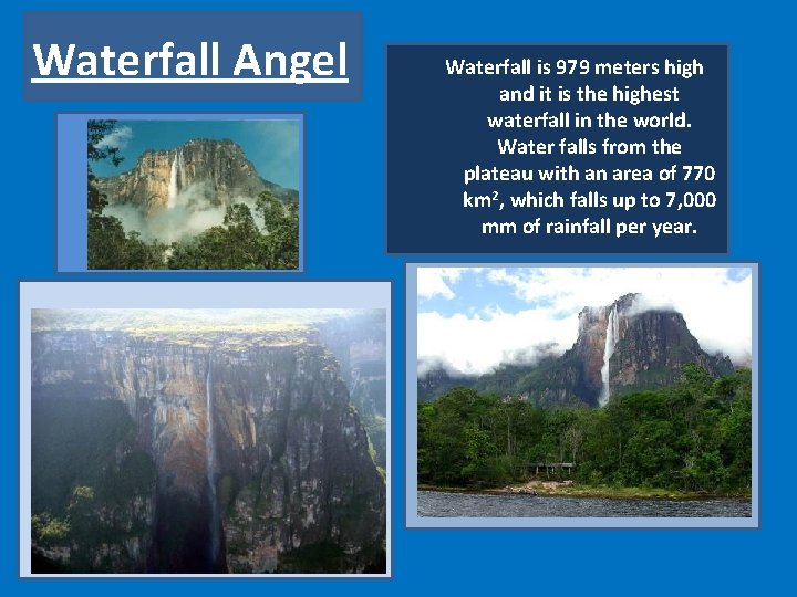 Waterfall Angel Waterfall is 979 meters high and it is the highest waterfall in