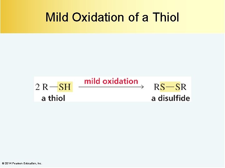Mild Oxidation of a Thiol © 2014 Pearson Education, Inc. 