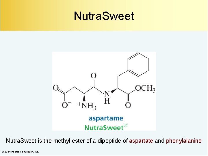 Nutra. Sweet is the methyl ester of a dipeptide of aspartate and phenylalanine ©