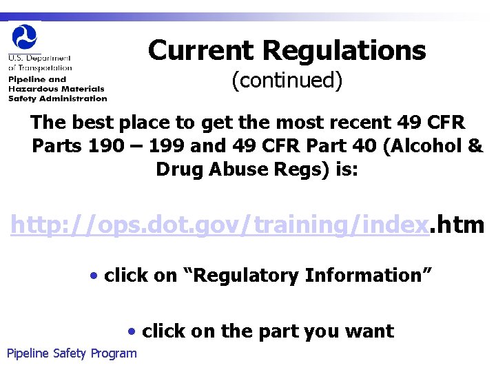 Current Regulations (continued) The best place to get the most recent 49 CFR Parts