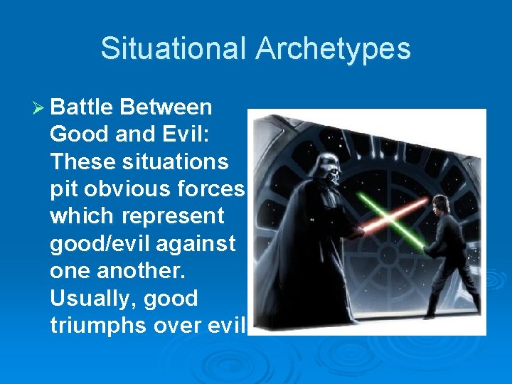 Situational Archetypes Ø Battle Between Good and Evil: These situations pit obvious forces which