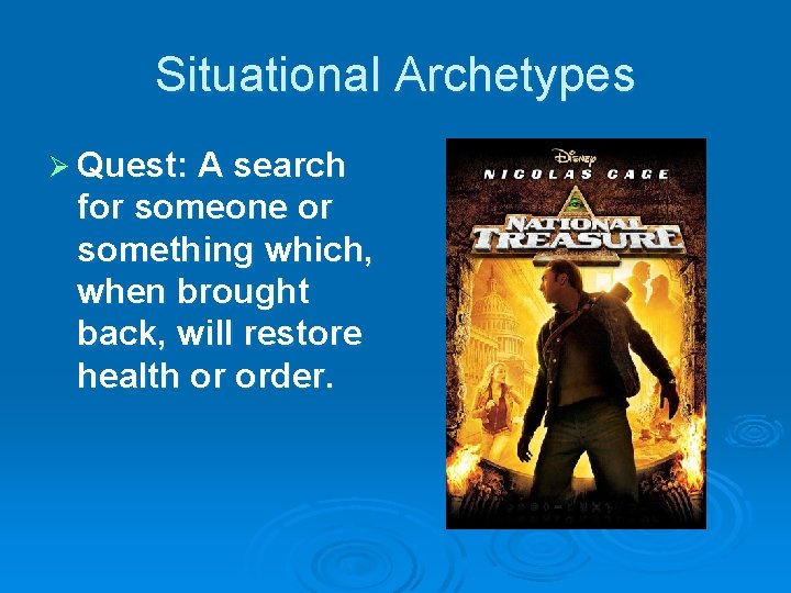 Situational Archetypes Ø Quest: A search for someone or something which, when brought back,