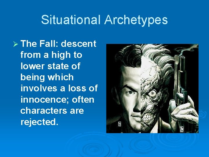 Situational Archetypes Ø The Fall: descent from a high to lower state of being