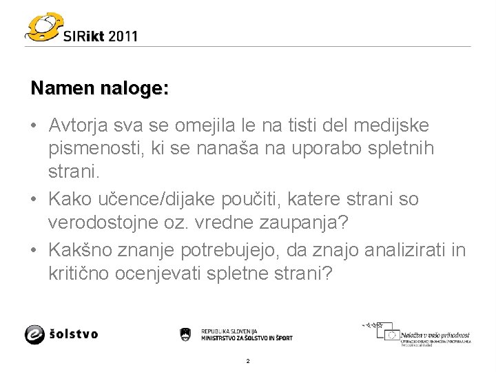 Namen naloge: • Avtorja sva se omejila le na tisti del medijske pismenosti, ki